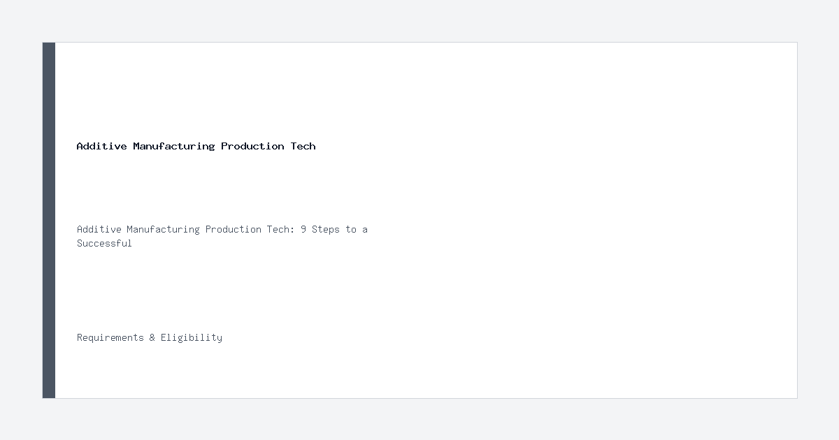 Additive Manufacturing Production Tech requirements and eligibility